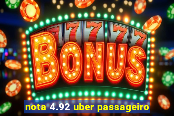 nota 4.92 uber passageiro